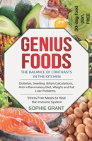 Genius Foods: The Balance of Contrast in the Kitchen. Diabetes, Swelling, Biliary Calculations, Anti-Inflammatory Diet, Weight and Fat Liver Problems. Stress Free Meals to Heal the Immune System. B08B379GYY Book Cover