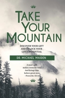 Take Your Mountain: Discover Your Gift and Unlock Your Potential 1719218897 Book Cover