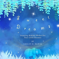 Sweet Dreams: Inspiring Bedtime Wishes For Your Little Dreamer. B0CGL3RMX1 Book Cover