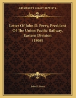 Letter Of John D. Perry, President Of The Union Pacific Railway, Eastern Division (1868) 1377210510 Book Cover