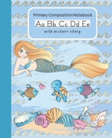 Mermaid Primary Composition Notebook With Picture Story: Handwriting Practice Paper Dashed Midline Draw and Write Picture Frame Box At Top Children K-2 169565210X Book Cover