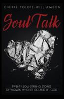 Soul Talk: Twenty Soul-Stirring Stories of Women Who Let Go and Let God 1945558911 Book Cover