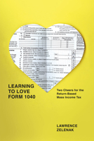 Learning to Love Form 1040: Two Cheers for the Return-Based Mass Income Tax 022601892X Book Cover