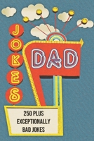 Dad Jokes: 250+ Exceptionally Bad Dad Jokes 1673236960 Book Cover