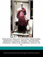 Essential Italian Fashion Designers: Roberto Cavalli, Prada, Valentino, Versace, Dolce & Gabbana, Gucci, Et. Al 1170680321 Book Cover