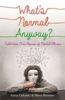 What's Normal Anyway? Celebrities' Own Stories of Mental Illness 1472105184 Book Cover