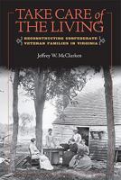 Take Care of the Living: Reconstructing Confederate Veteran Families in Virginia 0813928133 Book Cover