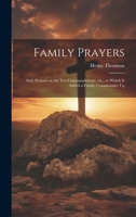 Family Prayers; and, Prayers on the Ten Commandments, etc., to Which is Added a Family Commentary Up 1020904755 Book Cover