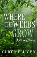 Where the Weeds Grow: Notes on Wildness 1940265797 Book Cover