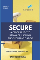 Secure - A Quick Guide to Stowage, Lashing and Securing Cargo B0CRZ83RXN Book Cover