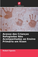 Acesso das Crian�as Refugiadas N�o Acompanhadas ao Ensino Prim�rio em Kisen 620571258X Book Cover