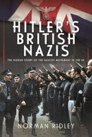 Hitler's British Nazis: The Hidden Story of the Fascist Movement in the UK 1399033344 Book Cover