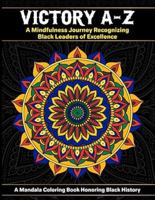 Victory A-Z: A Mindfulness Journey Recognizing Black Leaders of Excellence - A Mandala Coloring Book Honoring Black History B0DV8Z29Q8 Book Cover