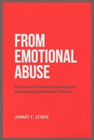 From Emotional Abuse: A Survivor's Guide to Healing and Overcoming Emotional Trauma B0DQHZYKY6 Book Cover