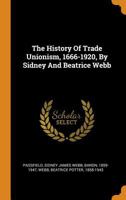 The History Of Trade Unionism (1920) 1015494277 Book Cover