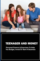 Teenager And Money: Personal Finance & Exercises To Help You Budget, Invest Or Start A Business: Exercises For Budget Crises B099C5P1LC Book Cover