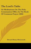 The Lord's Table; Or, Meditations on the Holy Communion Office in the Book of Common Prayer 1437304265 Book Cover