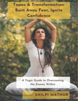 Tapas & Transformation: Burn Away Fear, Ignite Confidence: A Yogic Guide to Overcoming the Enemy Within B0DXCB4L2C Book Cover