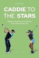 Caddie to the Stars: Athletes, Celebrities, and Politicians Plus Caddie Golf Secrets 1684985722 Book Cover