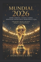 Mundial 2026 : Reseña Completa – Octavos, Cuartos, Semifinales, Partido por el Tercer Puesto y Final: Cada partido, cada gol, cada héroe, cada giro y cada controversia (Spanish Edition) B0HBLY8735 Book Cover