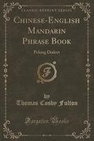 Chinese-English Mandarin Phrase Book: Peking Dialect 1334157804 Book Cover