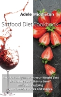 Sirtfood Diet Cookbook: Burn Fat and Jumpstart your Weight Loss Activating Your Skinny Gene while still enjoying your favorite drinks and snacks 1914034511 Book Cover