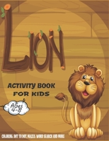 Lion Activity Book For Kids Ages 4-8: A Fun Kid Workbook Game For Learning, Coloring, Dot to Dot, Mazes, Crossword Puzzles, Word Search and More! B08FP38RLF Book Cover