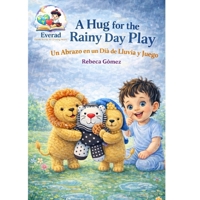 A Hug for the Rainy Day Play/Un Abrazo en un Día de Lluvia y Juego: A Heart-Warming Bilingual Children's Bedtime Story about empathy, kindness and finding joy in rainy days B0GVJ8XP9S Book Cover