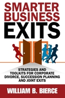 Smarter Business Exits: Strategies and Toolkits for Corporate Divorce, Succession Planning and Joint Exits 1943386781 Book Cover