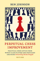 Perpetual Chess Improvement: Practical Chess Advice from World-Class Players and Dedicated Amateurs 9083336549 Book Cover