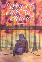 Why Is This So Hard?: 7 Factors Affecting Your Personal Experience of Grief B0BSG894T2 Book Cover