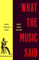 What the Music Said: Black Popular Music and Black Public Culture 0415920728 Book Cover