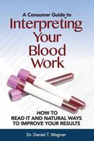 Interpreting Your Blood Work: How to Read It and Natural Ways to Improve Your Results 1532722060 Book Cover