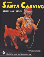 More Santa Carving With Tom Wolfe (Schiffer Book for Woodcarvers) 076430626X Book Cover