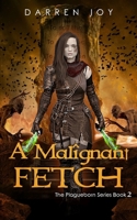 A Malignant Fetch: The Plagueborn Series Book 2 B09LWMCN5T Book Cover