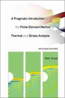A Pragmatic Introduction to the Finite Element Method for Thermal and Stress Analysis: With the MATLAB Toolkit Sofea 9812704116 Book Cover