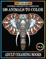 100 Animals To Color: Adult Coloring Books Stress Relieving Animals Designs.Animals Coloring Books for Adults Relaxation.100 animals adult coloring book B089CWR894 Book Cover