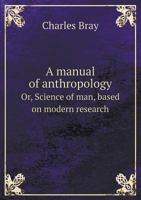 A Manual of Anthropology Or, Science of Man, Based on Modern Research 5518463529 Book Cover