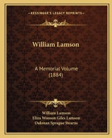 William Lamson: A Memorial Volume (Classic Reprint) 1165153459 Book Cover