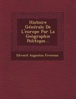 Histoire G�n�rale de l'Europe Par La G�ographie Politique (Classic Reprint) 1143589238 Book Cover