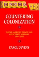 Countering Colonization: Native American Women and Great Lakes Missions, 1630-1900 0520328663 Book Cover