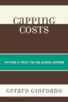 Capping Costs: Putting a Price Tag on School Reform 1610484452 Book Cover