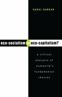 Eco-Socialism or Eco-Capitalism?: A Critical Analysis of Humanity's Fundamental Choices 1856496007 Book Cover