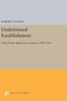 Undermined Establishment: Church-State Relations in America, 1880-1920 0691635544 Book Cover