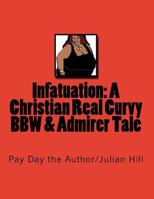 Infatuation: A Christian Real Curvy Bbw & Admirer Tale: Amazon Version 1530933226 Book Cover