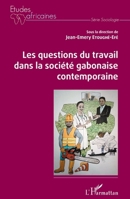 Les questions du travail dans la société gabonaise contemporaine (Études Africaines) (French Edition) 2343191786 Book Cover