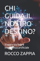 CHI GUIDA IL NOSTRO DESTINO?: Viaggio tra fede e intelligenza artificiale (AUTOBIOGRAFIA) (Italian Edition) B0H3BYQ7YY Book Cover