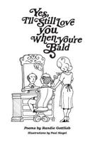 Yes, I'll Still Love You When You're Bald 1942053010 Book Cover