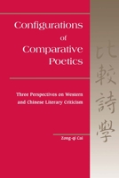 Configurations of Comparative Poetics: Three Perspectives on Western and Chinese Literary Criticism 0824823389 Book Cover