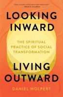 Looking Inward, Living Outward: The Spiritual Practice of Social Transformation 0835820513 Book Cover